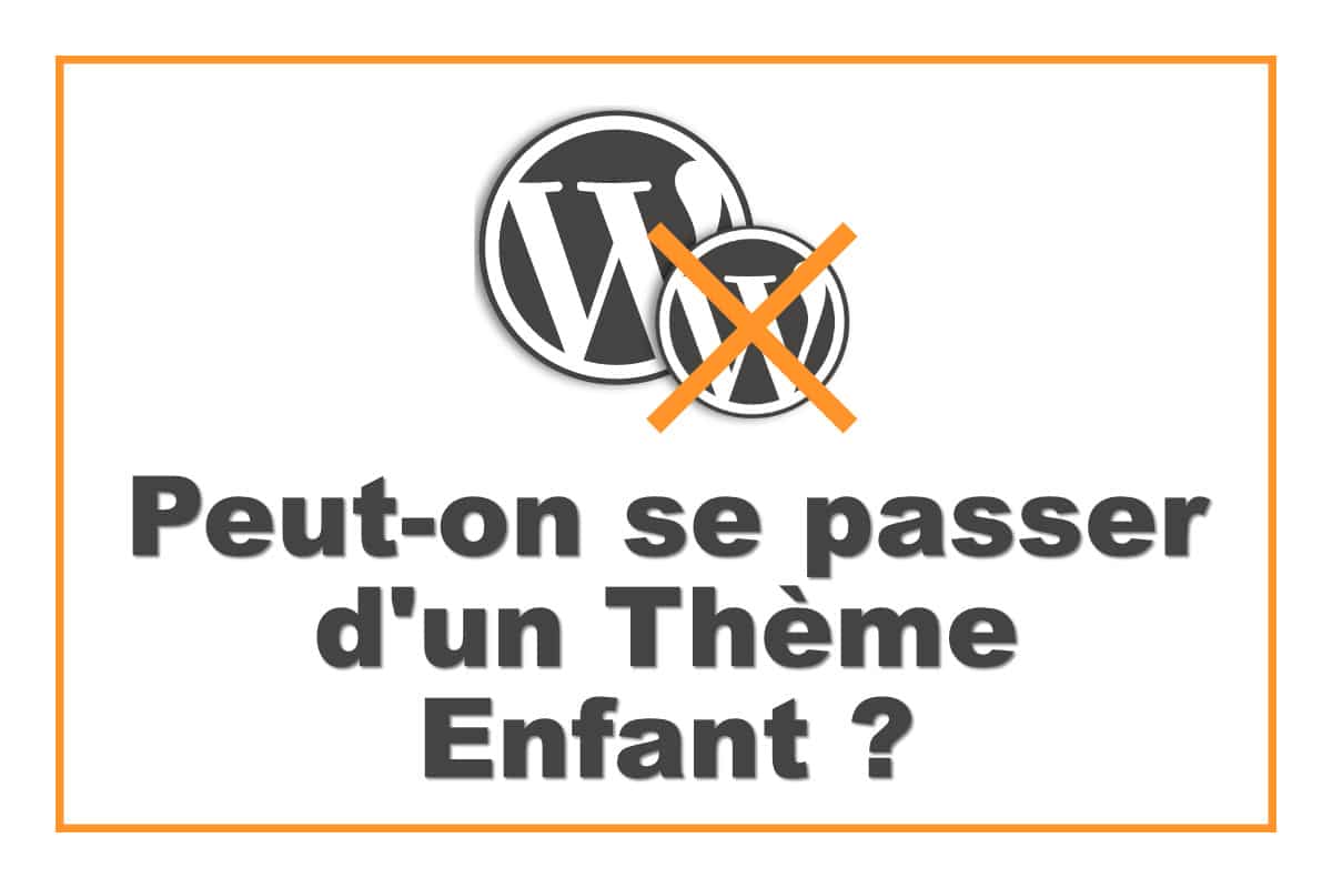 WordPress : se passer d'un Thème Enfant