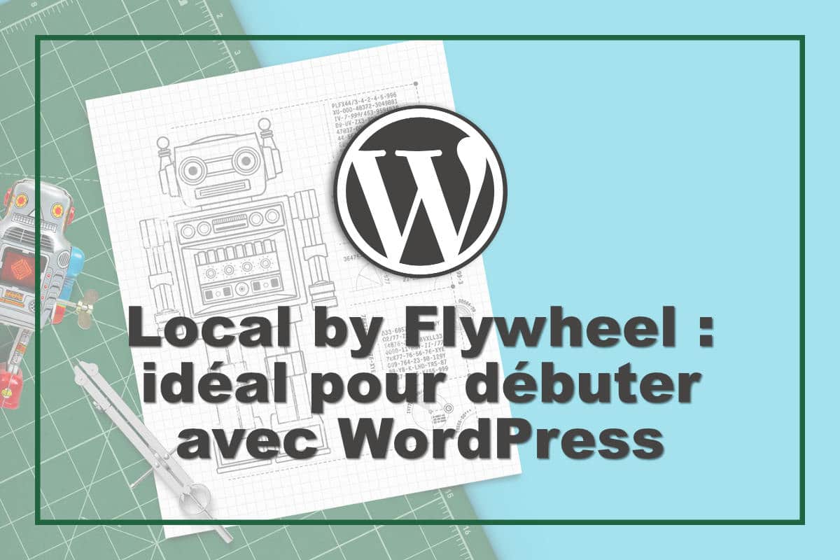 Utiliser Local by Flywheel pour débuter sereinement en local