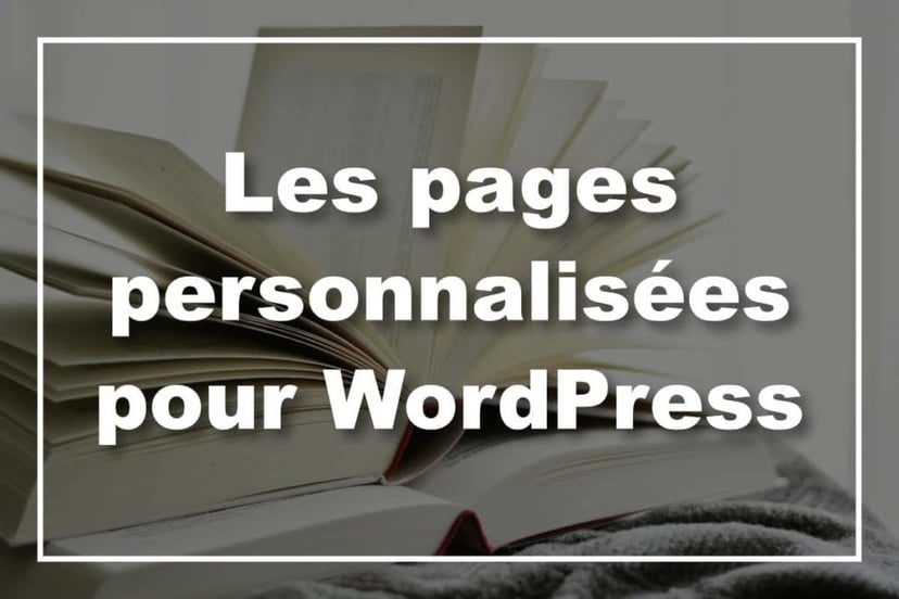Les pages personnalisées WordPress