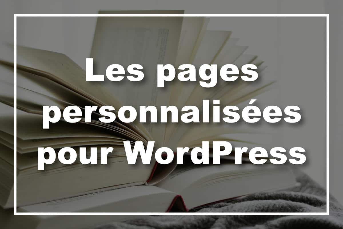 Les pages personnalisées WordPress