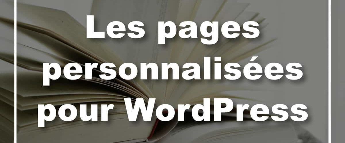 Les pages personnalisées WordPress